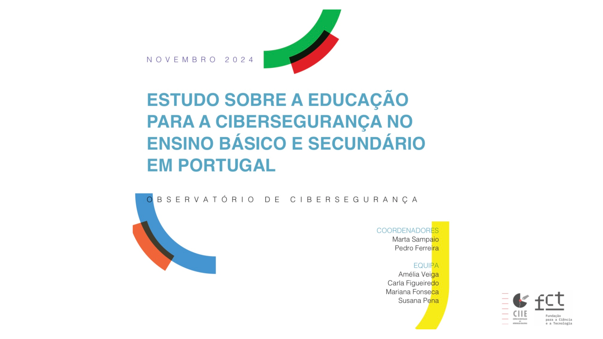 Estudo sobre a Educação para a Cibersegurança no Ensino Básico e Secundário em Portugal Observatório de Cibersegurança do Centro Nacional de Cibersegurança (CNCS) e CIIE/FPCEUP